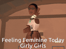 a cartoon of a girl with the words feeling feminine today girly girls on the bottom