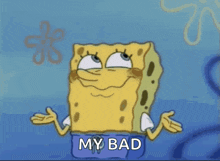 a cartoon of spongebob saying " my bad " with a blue background