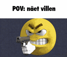 a yellow smiley face is holding a gun with the caption pov : naet villen