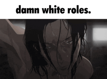 a black and white image of a woman with the words " damn white roles " below it