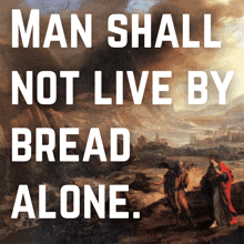 man shall not live by bread alone written on a poster