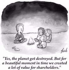 a black and white cartoon of a group of people sitting around a fire with the caption " yes , the planet got destroyed .