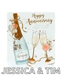 a happy anniversary card for jessica and tim with a bottle of champagne and two champagne glasses .