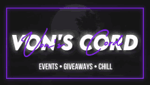 a sign that says von 's cord events giveaways chill on it