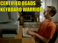 a man is typing on a keyboard with the words certified ogads keyboard warrior below him