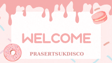 a welcome sign for prasertsukdisco with a donut and macarons