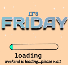 a loading bar says it 's friday and weekend is loading please wait