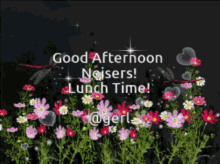 a picture of flowers with the words good afternoon noisers lunch time