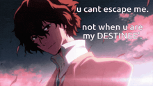 a picture of a man with the words " u cant escape me not when u are my destinee " on it