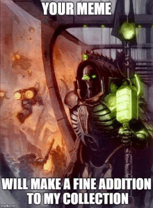 a picture of a skeleton holding a green torch with a caption that says your meme will make a fine addition to my collection