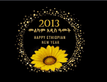 a black background with a yellow flower in the middle and the words 2013 happy ethiopian new year