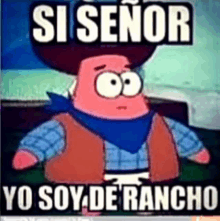 a cartoon of patrick wearing a cowboy hat and vest says si senor yo soy de rancho