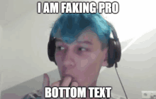 a man with blue hair is wearing headphones and making a funny face with the words `` i am faking pro bottom text ''