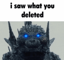 a picture of a monster with glowing blue eyes and the caption i saw what you deleted