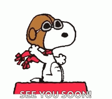 a cartoon of snoopy wearing a pilot 's hat and scarf with the words `` see you soon '' below him .