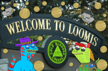 a sign that says welcome to loomis with a cartoon character in front of it