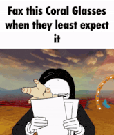 a cartoon of a man holding a piece of paper with the words fax this coral glasses when they least expect it