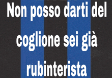 a black and blue striped background with the words non posso darti del coglione sei già rubinterista