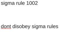 sigma rule 1002 dont disobey sigma rules