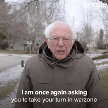 a man in a bernie jacket says i am once again asking you to take your turn in warzone