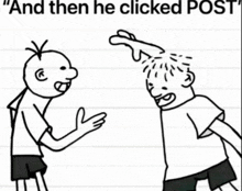 a black and white drawing of two boys standing next to each other with the caption " and then he clicked post " .