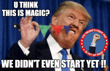 a picture of donald trump with the caption " u think this is magic we did n't even start yet !! "