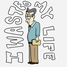 a cartoon drawing of a man with the words " i wasted my life " around him