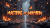 an advertisement for masters of mayhem with a city on fire