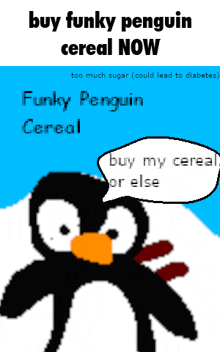 a penguin says buy funky penguin cereal now and buy my cereal or else