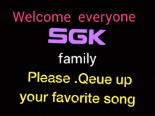 welcome everyone sgk family please que up your favorite song