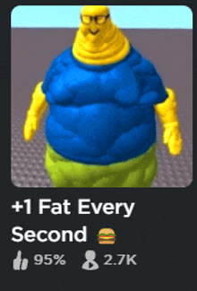 a picture of a fat cartoon character with the words +1 fat every second on the bottom