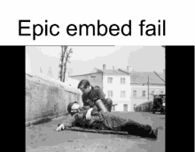 a black and white photo with the words epic embed fail on the bottom