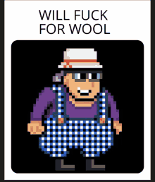 a pixel art of a man with the words " will fuck for wool "