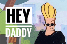 a cartoon character wearing sunglasses and the words hey daddy