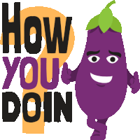 a cartoon eggplant giving a thumbs up with the words how you doin behind it