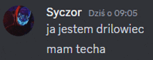 syczor dzis o 9:05 ja jestem drillwiec mam techa