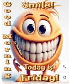 a smiley face with big teeth and the words good morning friday