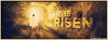 a facebook cover with the words `` he is risen '' and a light coming out of the ground .