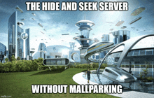 a picture of a futuristic city with the caption the hide and seek server without mallparking