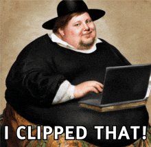 a painting of a fat man using a laptop with the caption " i clipped that " below him