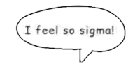 a speech bubble that says i feel so sigma on it