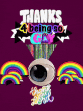 a poster that says thanks 4 being so gay with an eye and rainbows