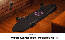 a picture of a skateboard with the words vote carla for president below it