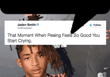 a picture of jaden smith with a tweet that says that moment when peeing feels so good you start crying