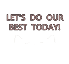 a sign that says " let 's do our best today " on a white background