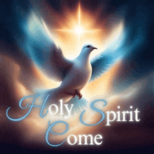 a picture of a dove with the words holy spirit come