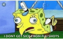 a cartoon of spongebob saying that he does n't get sick from flu shots