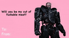 a picture of a robot with the words " will you be my cut of fuckable meat " below it