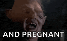 a close up of a man 's face with the words and pregnant written below him