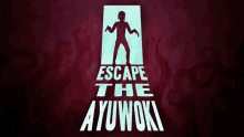 a poster for escape the ayuwoki has a silhouette of a man in a doorway